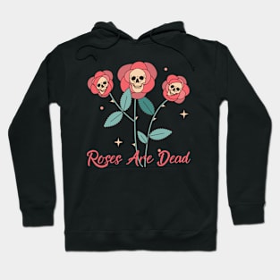 Roses Are Dead Roses & Skulls! Hoodie